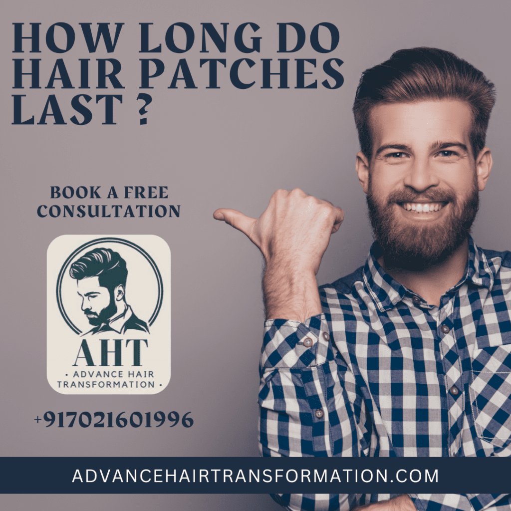How long do hair patch last by advance hair transformation
